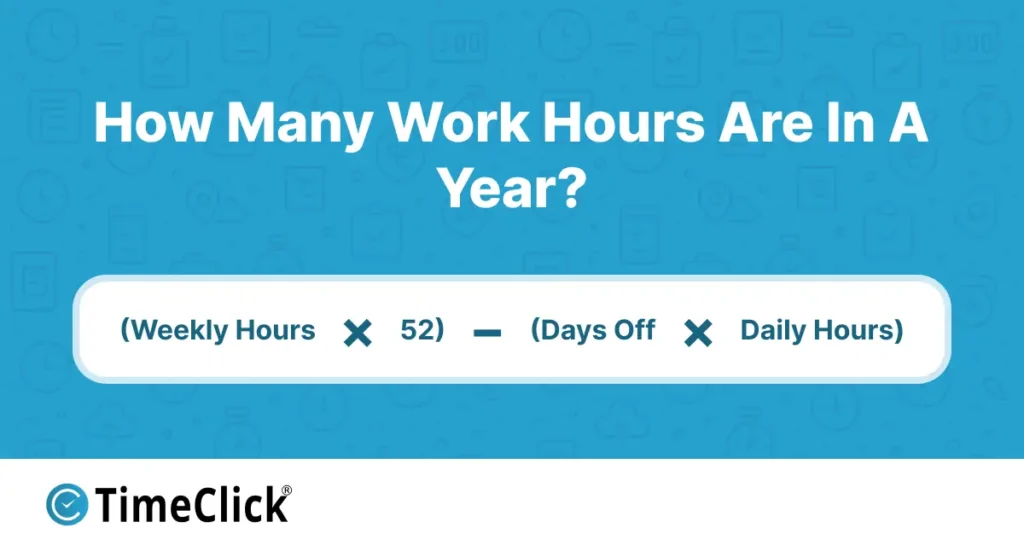 Formula to determine how many work hours are in a year. (Weekly hours × 52) − (Days off × Daily hours).